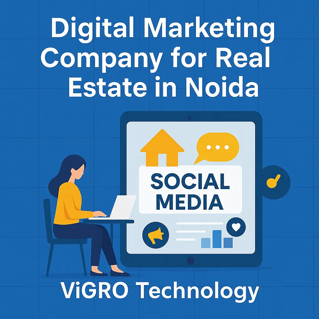 best real estate marketing company near me, digital real estate marketing Noida, ViGRO Technology